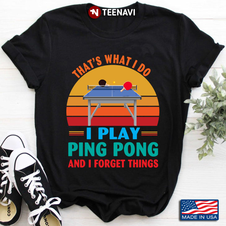 Vintage That’s What I Do I Play Ping Pong And I Forget Things