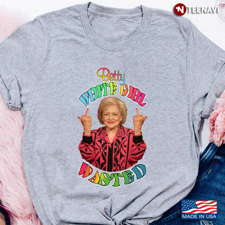 Betty White Girl Wasted Gifts for Betty White Fan