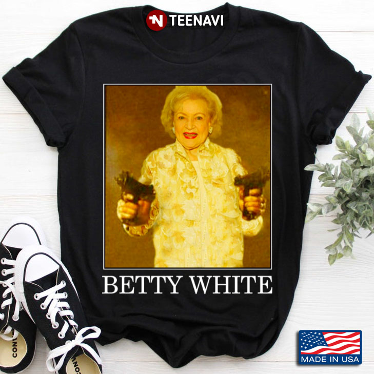 Betty White With Guns Gifts for Betty White Fans