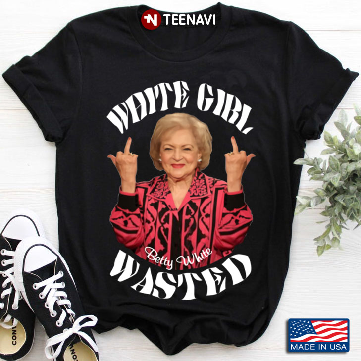Betty White White Girl Wasted