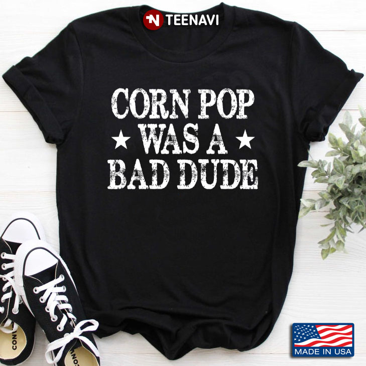 Corn Pop Was A Bad Dude Funny Political