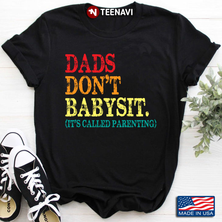 Dads Don't Babysit It's Called Parenting for Father’s Day
