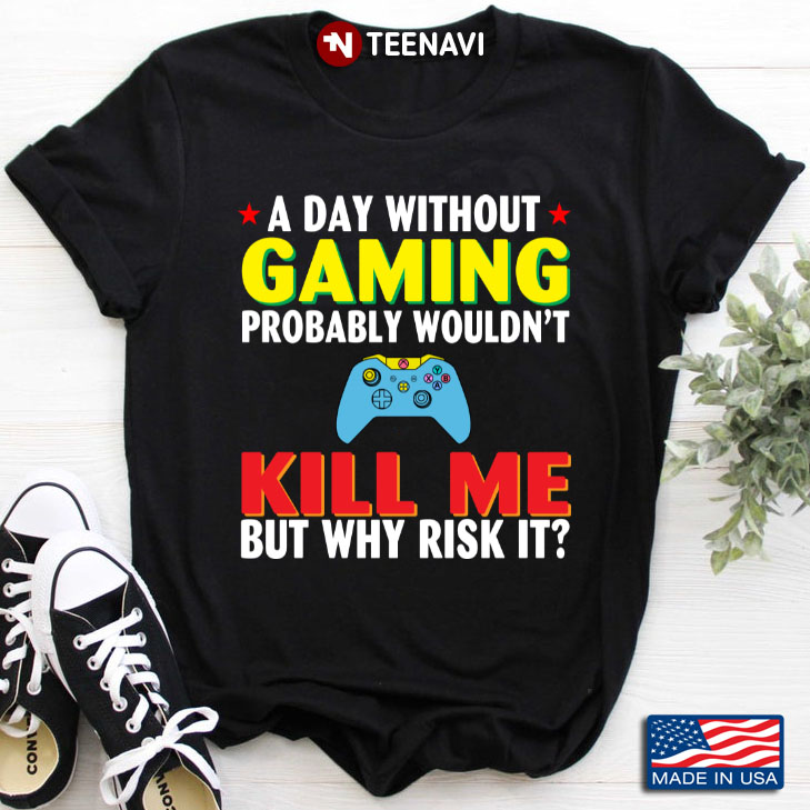 A Day Without Gaming Probably Wouldn’t Kill Me But Why Risk It for Game Lover