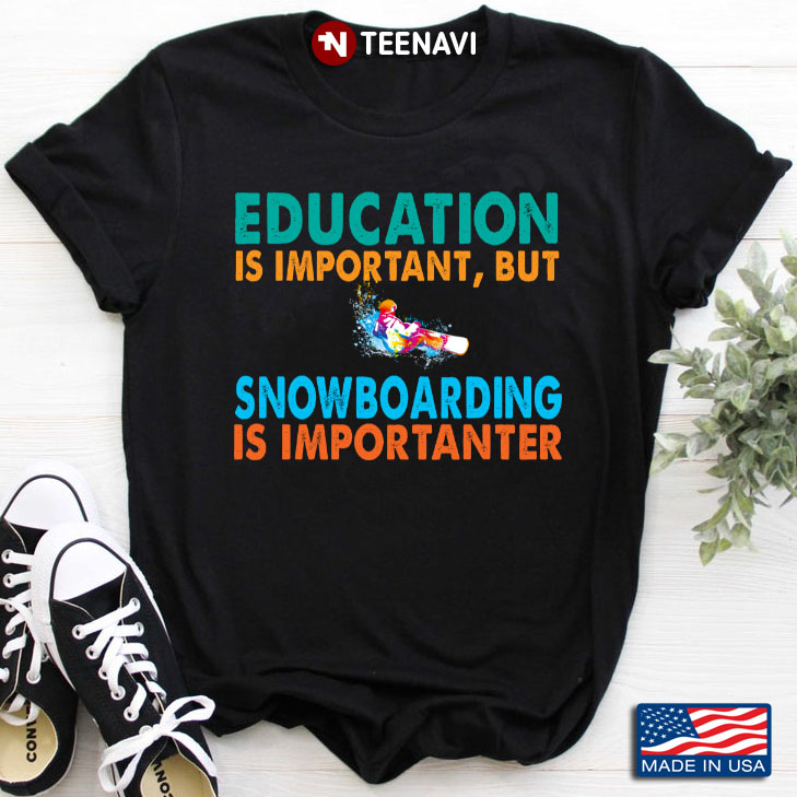 Education Is Important But Snowboarding Is Importanter for Snowboarding Lover