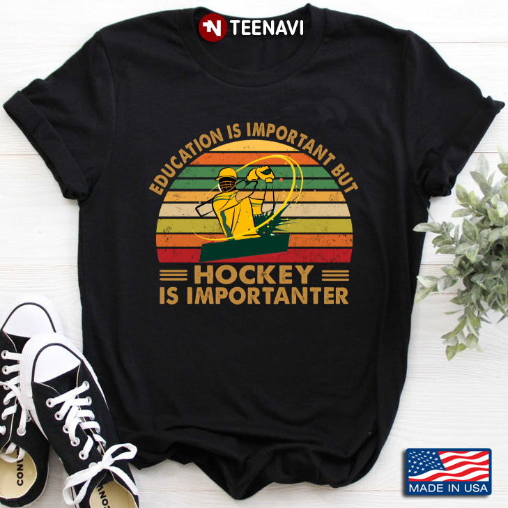Vintage Education Is Importanter But Hockey Is Importanter for Hockey Lover