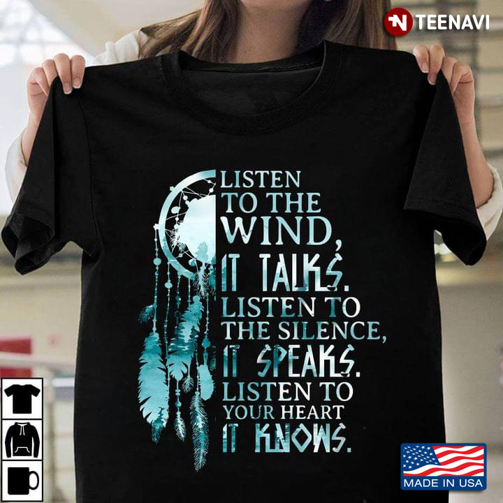 Listen To The Wind It Talks Listen To The Silence It Speaks Listen To Your Heart