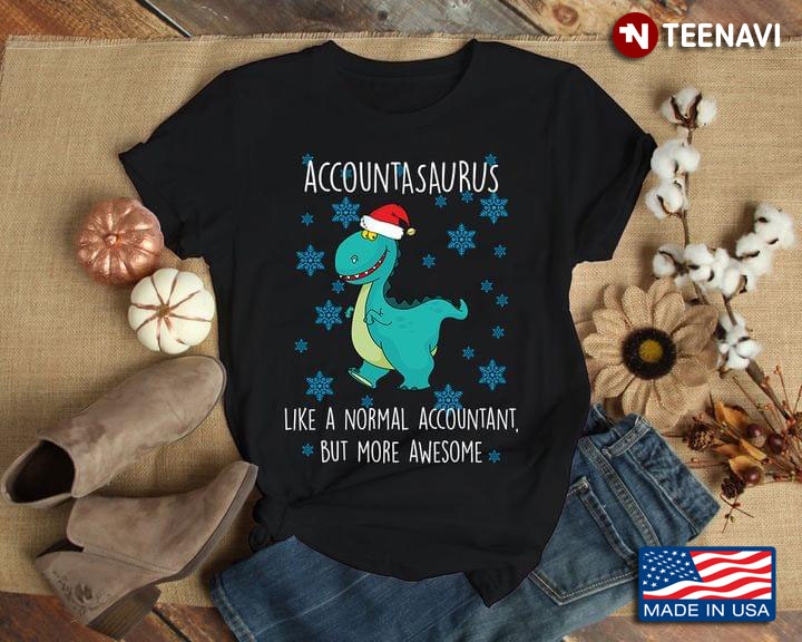 Dinosaur Accountasaurus Like A Normal Accountant But More Awesome for Christmas