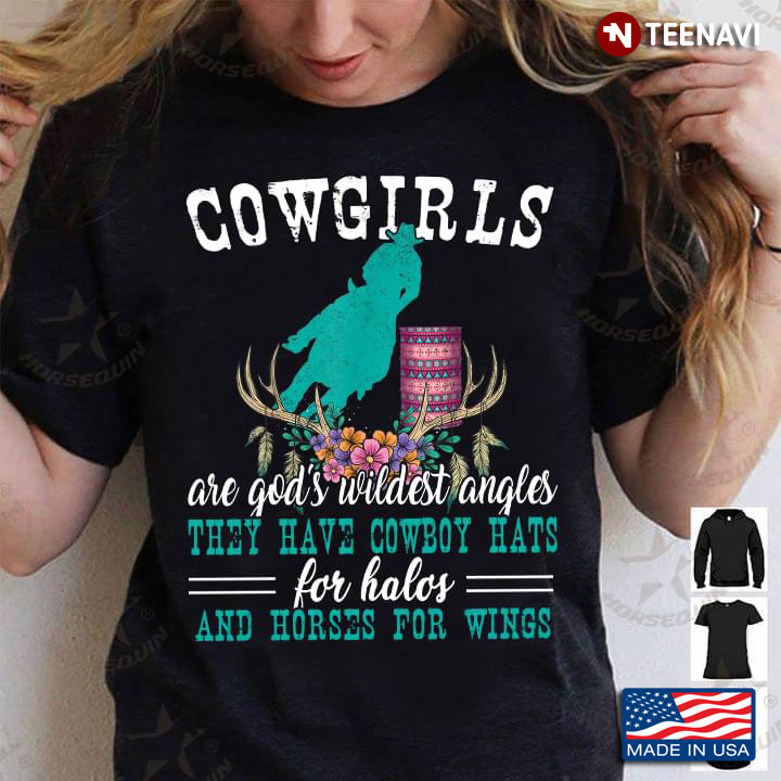 Cowgirls Are God's Wildest Angles They Have Cowboy Hats For Halos And Horses
