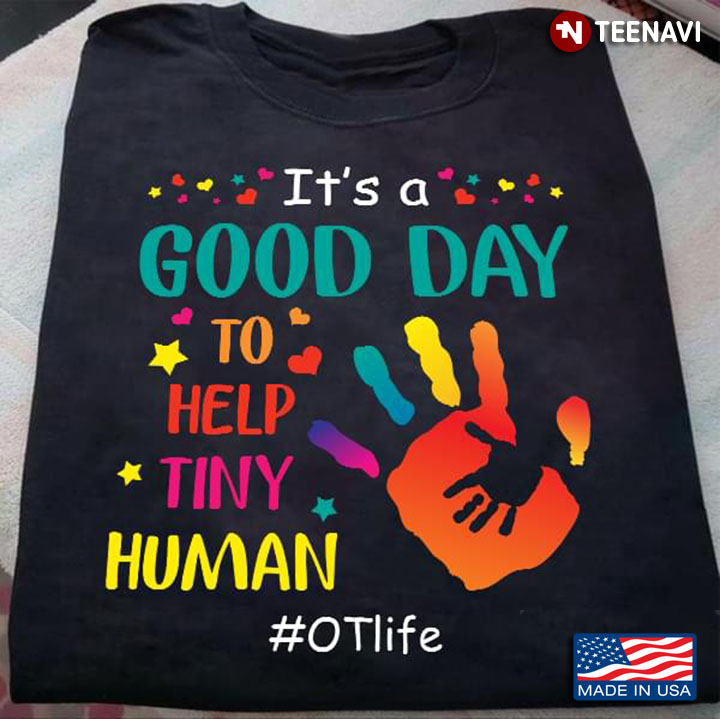 Occupational Therapist It's A Good Day To Help Tiny Human OT Life