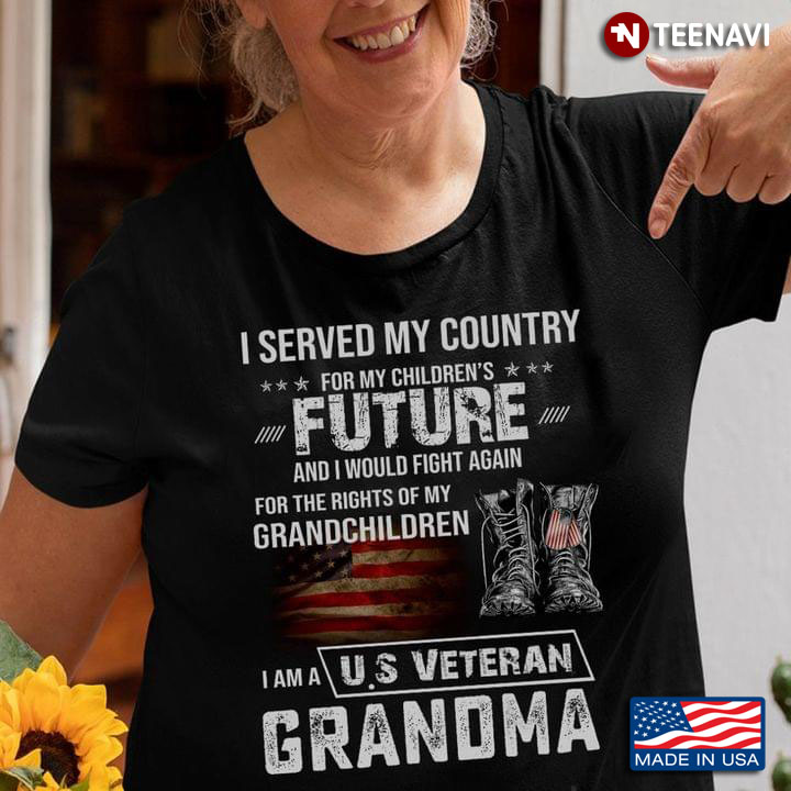 I Served My Country For My Children's Future I Am A US Veteran Grandma