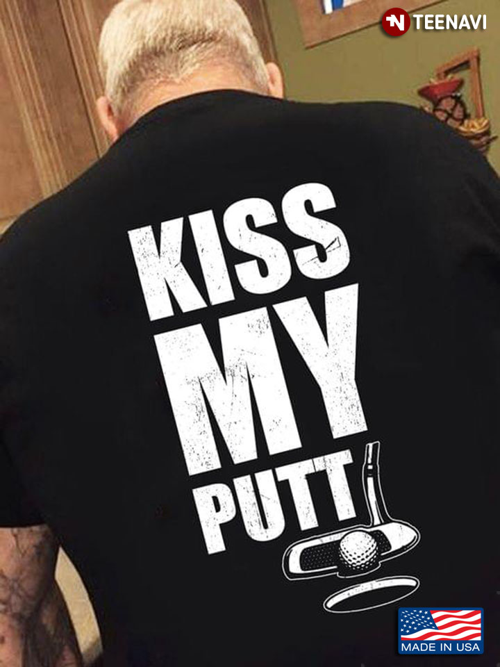 Golf Kiss My Putt for Golf Lover