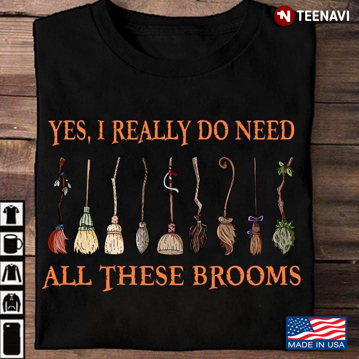 Witch Yes I Really Do Need All These Brooms for Halloween T-Shirt