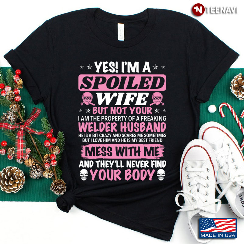 Yes I'm A Spoiled Wife But Not Yours I Am The Property Of A Welder Husband
