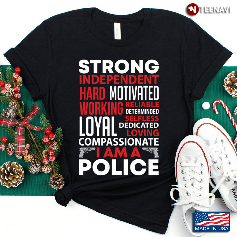 I Am A Police Strong Independent Hard Working Motivated Reliable Determinded
