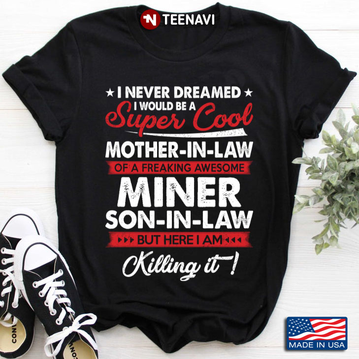 I Never Dreamed I Would Be A Super Cool Mother In Law Of A Miner Son In Law