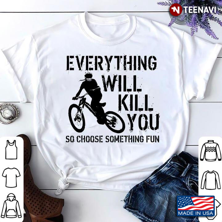 Cycling Everything Will Kill You So Choose Something Fun for Cyclist