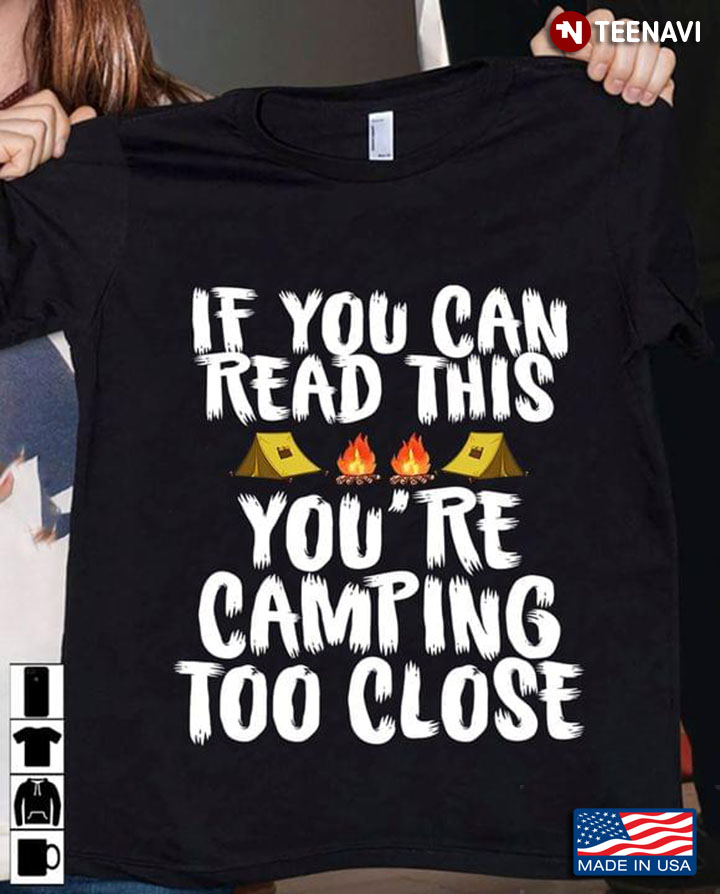 If You Can Read This You're Camping Too Close for Camp Lover