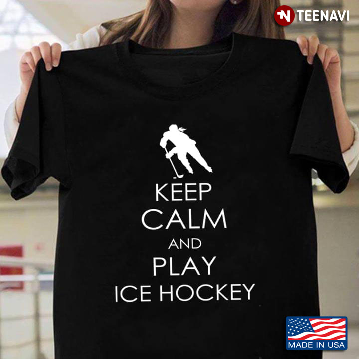 Keep Calm And Play Ice Hockey for Hockey Lover