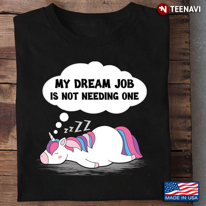 Sleeping Unicorn My Dream Job Is Not Needing One