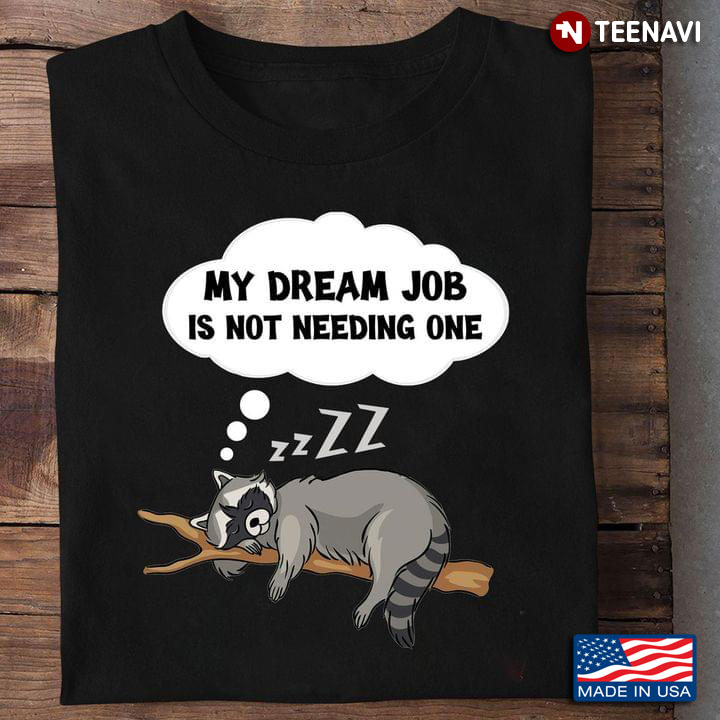 Sleeping Raccoon My Dream Job Is Not Needing One for Animal Lover