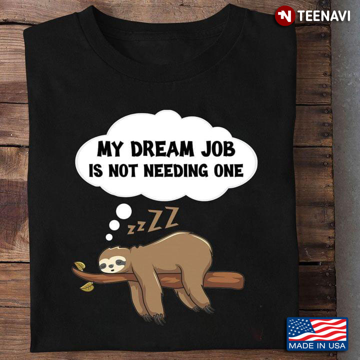 Sleeping Sloth My Dream Job Is Not Needing One for Animal Lover