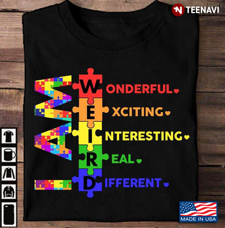Autism Awareness I Am Weird Wonderful Exciting Interesting Real Different