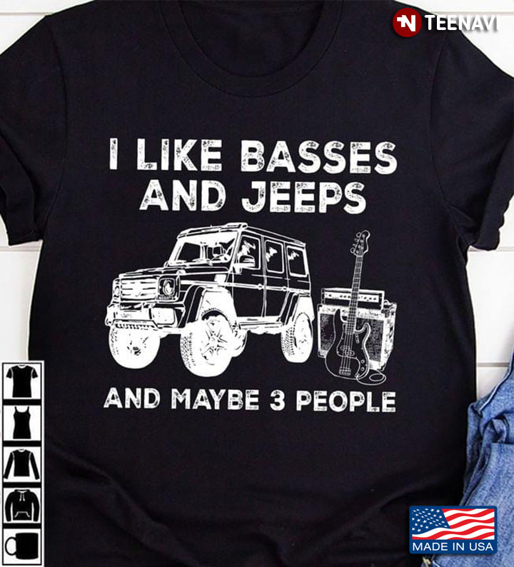 I Like Basses And Jeeps And Maybe 3 People