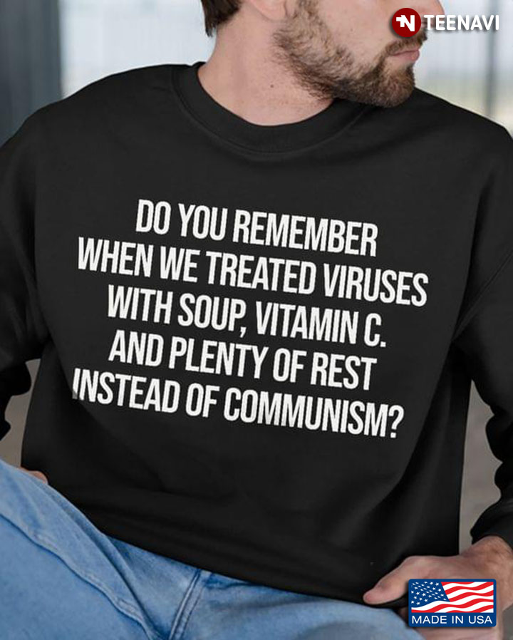 Do You Remember When We Treated Viruses With Soup Vitamin C And Plenty Of Rest