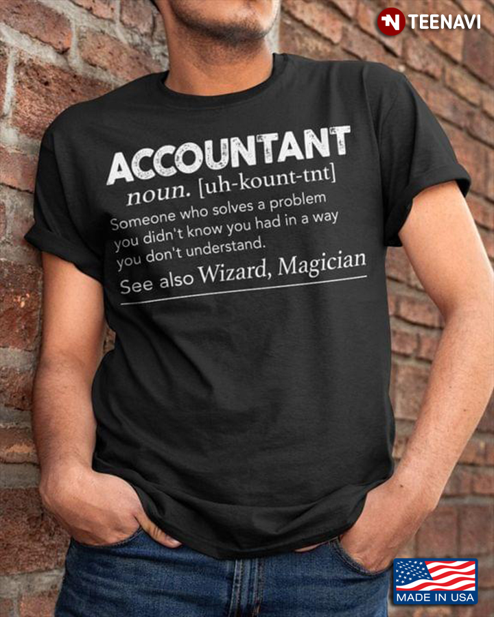 Accountant Someone Who Solves A Problem You Didn't Know You Had In A Way