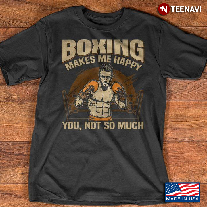 Boxing Makes Me Happy You Not So Much for Boxing Lover