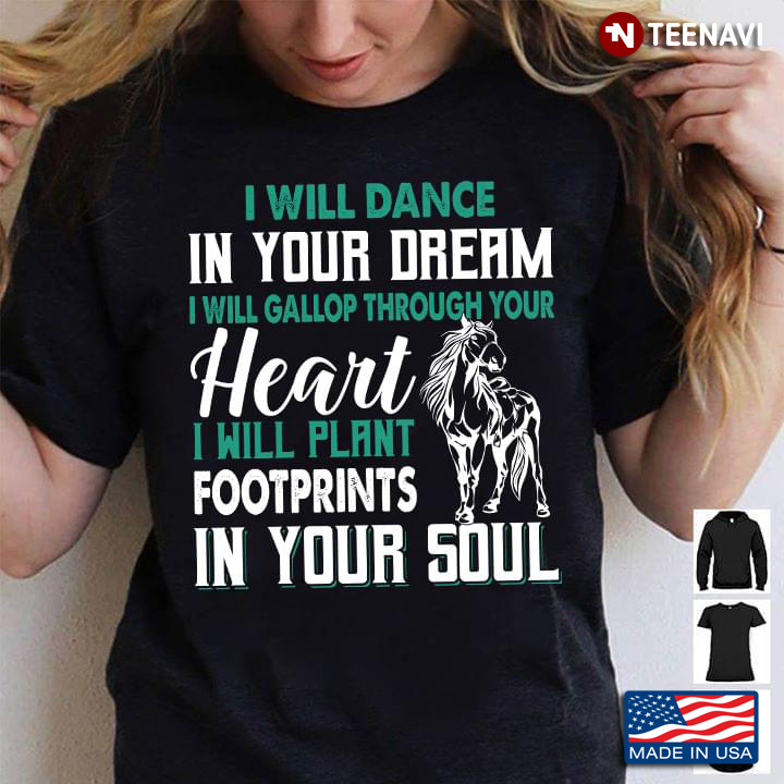 I Will Dance In Your Dream I Will Gallop Through Your Heart I Will Plant