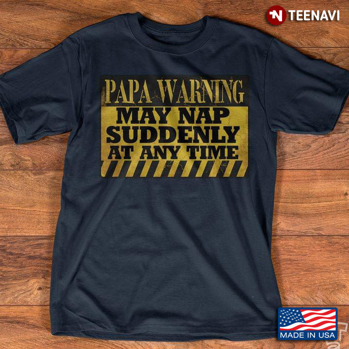 Papa Warning May Nap Suddenly At Any Time for Father's Day