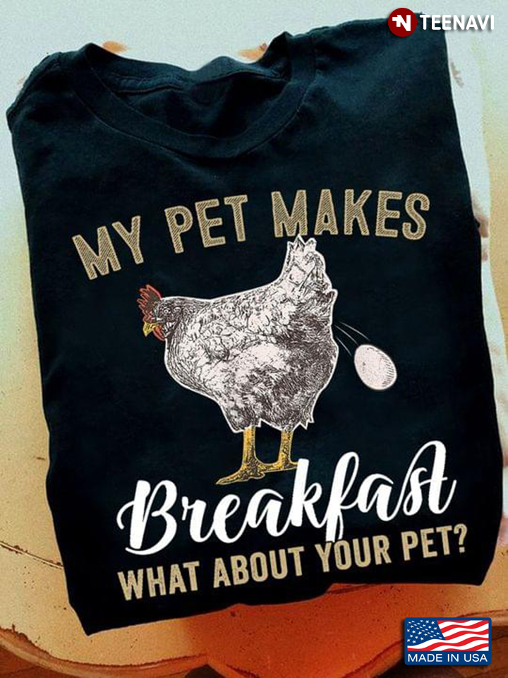 Hen My Pet Makes Breakfast What About Your Pet for Animal Lover