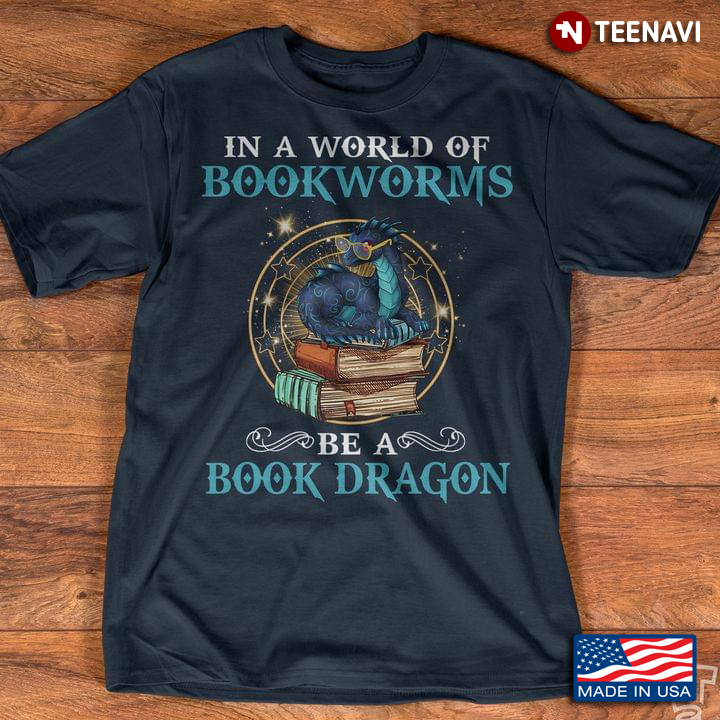 In A World Of Bookworms Be A Book Dragon for Book Lover