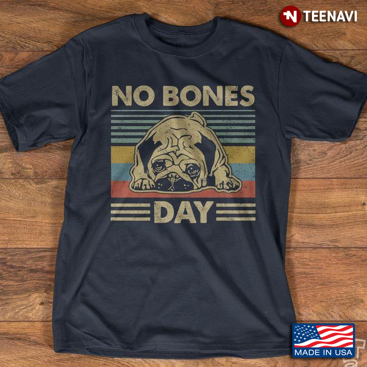 Vintage Pug No Bones Day for Dog Lovers