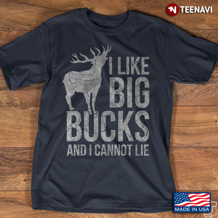 Deer Hunting I Like Big Bucks And I Cannot Lie for Hunting Lover