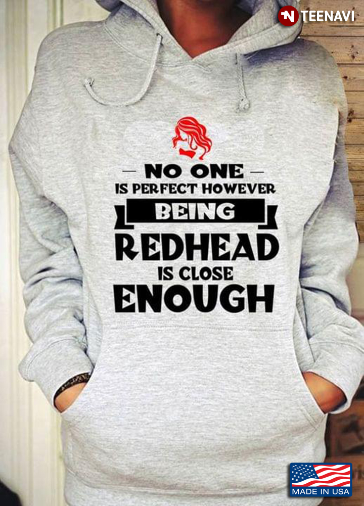 No One Is Perfect However Being Redhead Is Close Enough