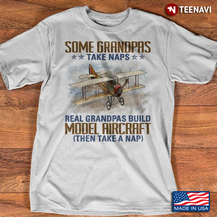 Some Grandpas Take Naps Real Grandpas Build Model Aircraft Then Take A Nap