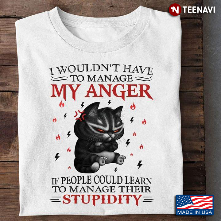 Grumpy Cat I Wouldn't Have To Manage My Anger If People Could Learn To Manage