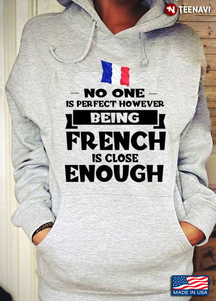 No One Is Perfect However Being French Is Close Enough