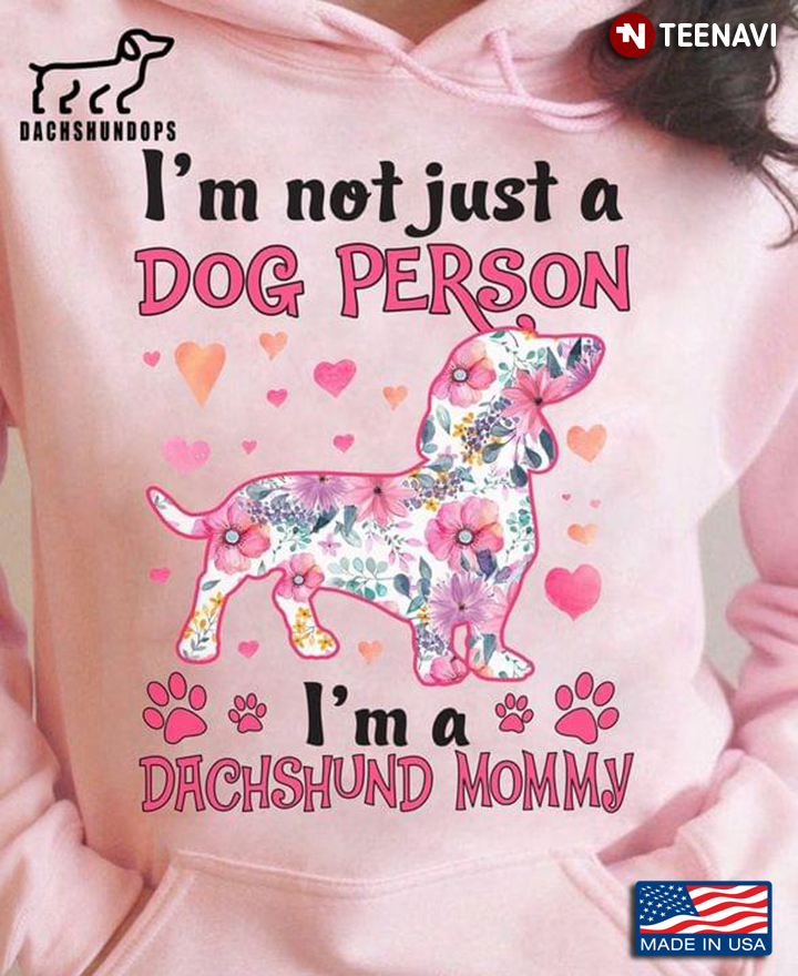 I'm Not Just A Dog Person I'm A Dachshund Mommy for Dog Lover