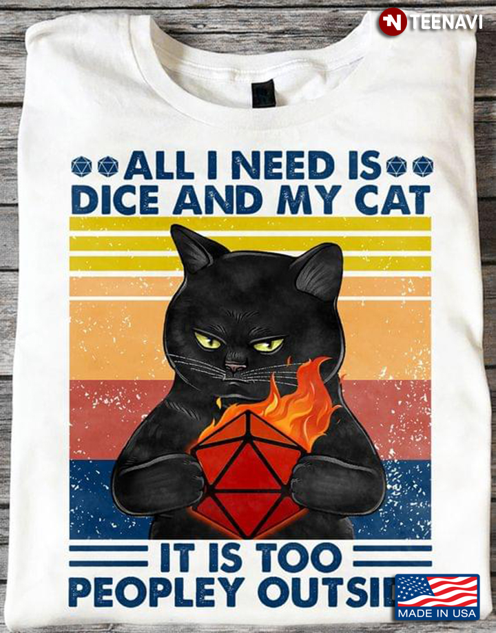 Vintage All I Need Is Dice And My Cat It Is Too Peopley Outside