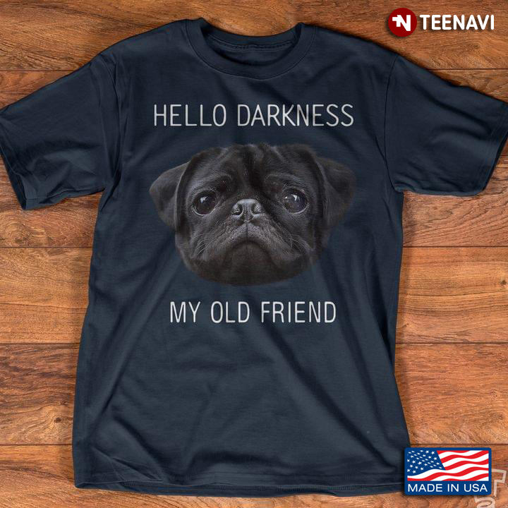 Pug Hello Darkness My Old Friend for Dog Lover