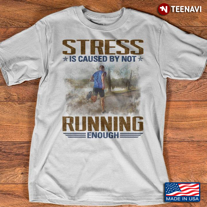 Stress Is Caused By Not Running Enough for Running Lover