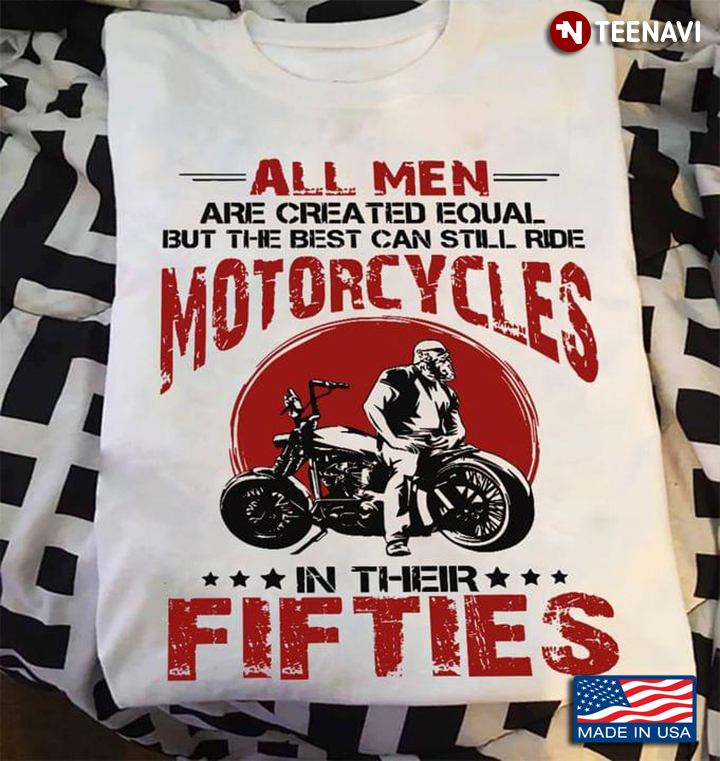 All Men Are Created Equal But The Best Can Still Ride Motorcycles
