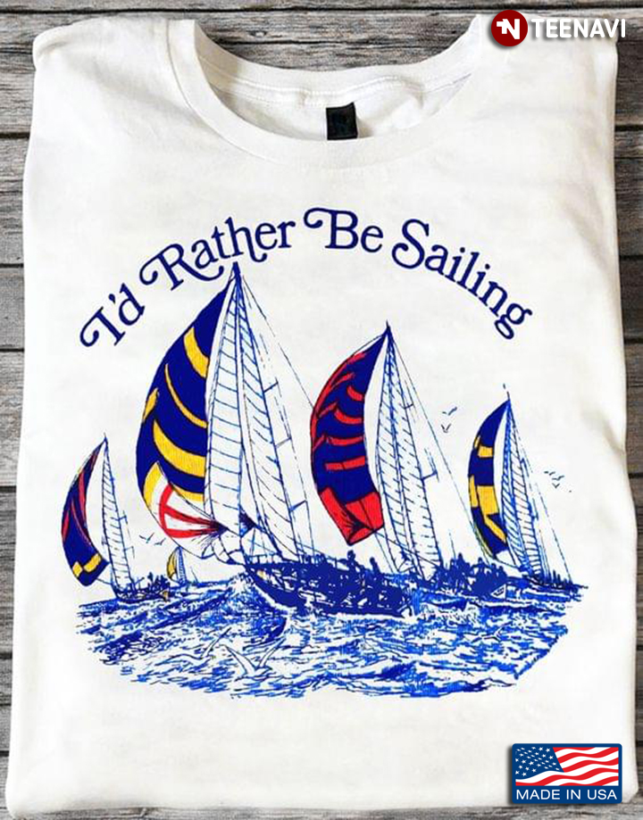 I'd Rather Be Sailing for Sailing Lover