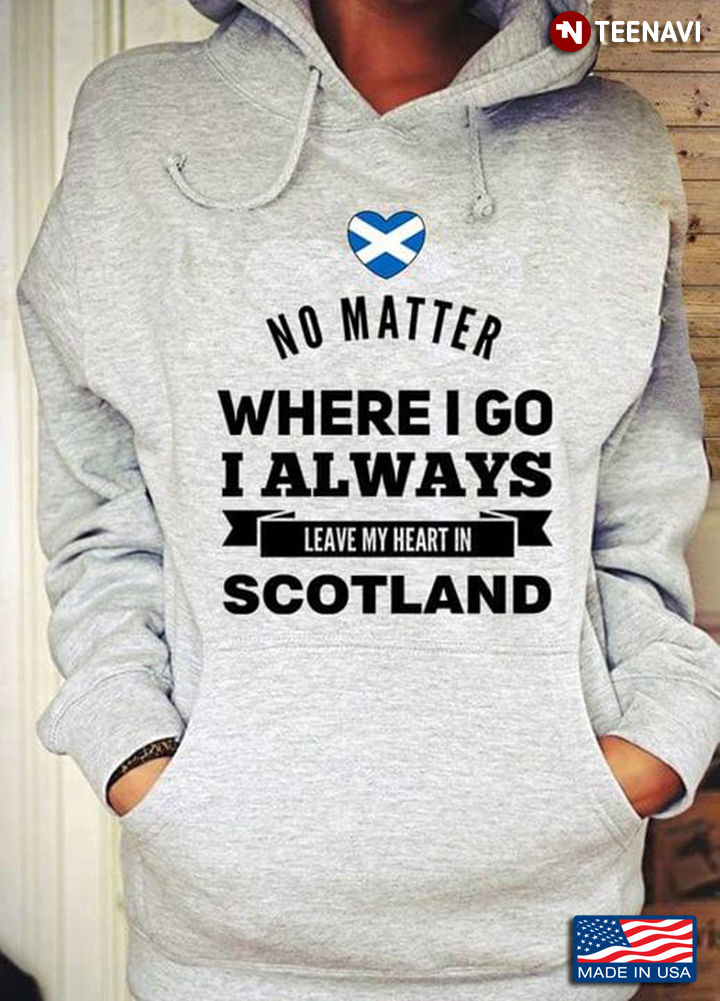 No Matter Where I Go I Always Leave My Heart In Scotland
