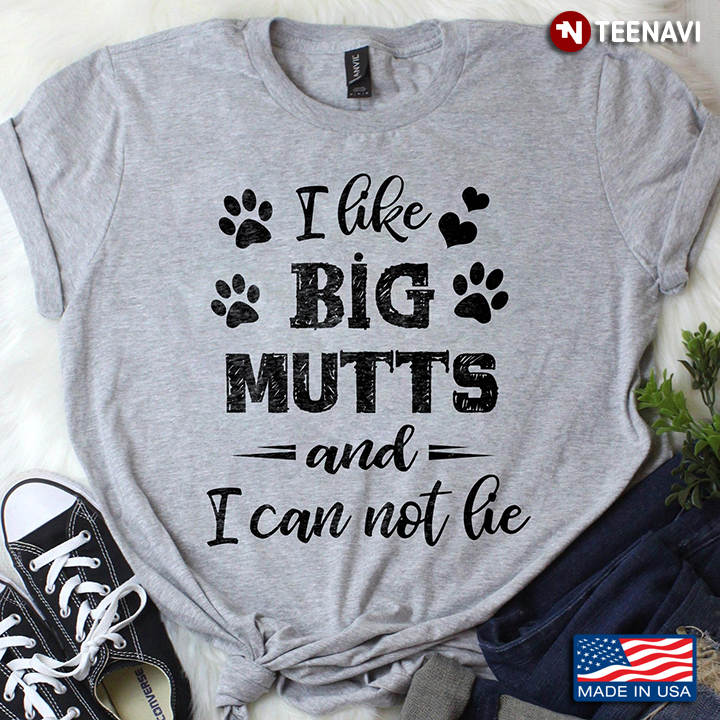 I Like Big Mutts And I Can Not Lie for Dog Lover