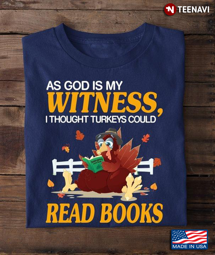 As God Is My Witness I Thought Turkeys Could Read Books for Thanksgiving