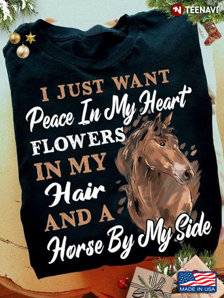 I Just Want Peace In My Heart Flowers In My Hair And A Horse By My Side